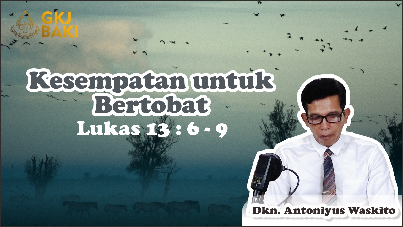 renungan, Kesempatan untuk Bertobat, Antoniyus Waskito, gereja kristen jawa, gkj, gkj baki, gereja kristen jawa baki, baki, sukoharjo, gkj klasis sukoharjo, klasis sukoharjo, klasis, sinode gkj, sinode 